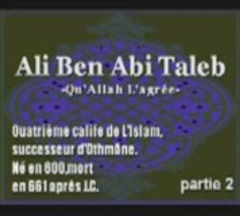 Dailymotion - Ali Ben Abi Taleb 4ème Calife (2 4)