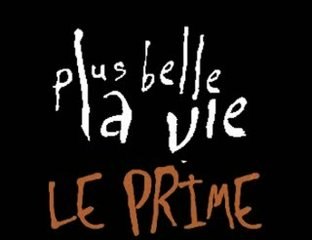 Plus Belle La Vie - Primes 2006/2007/2008/2009