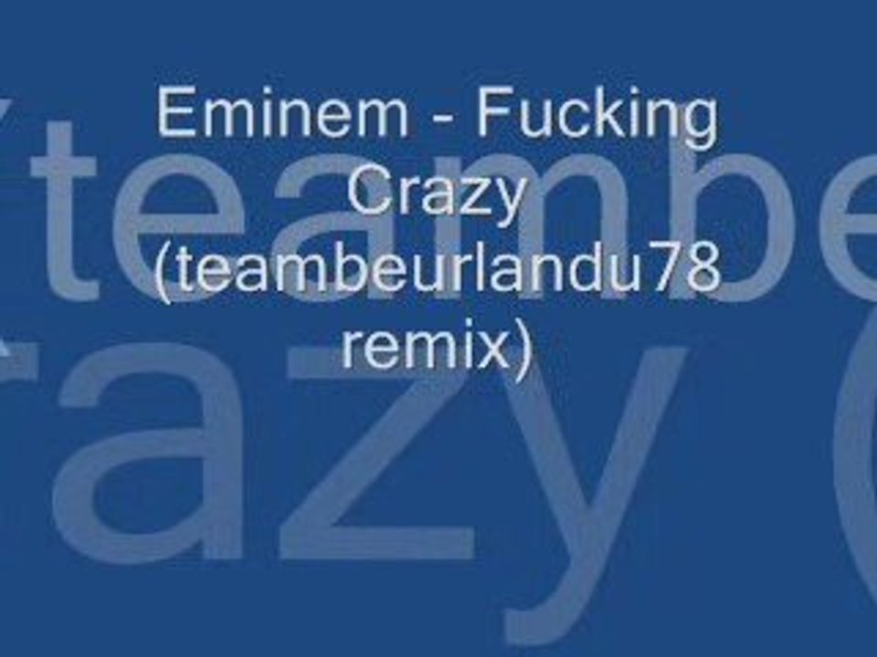 Eminem - Fucking Crazy (teambeurlandu78 remix)