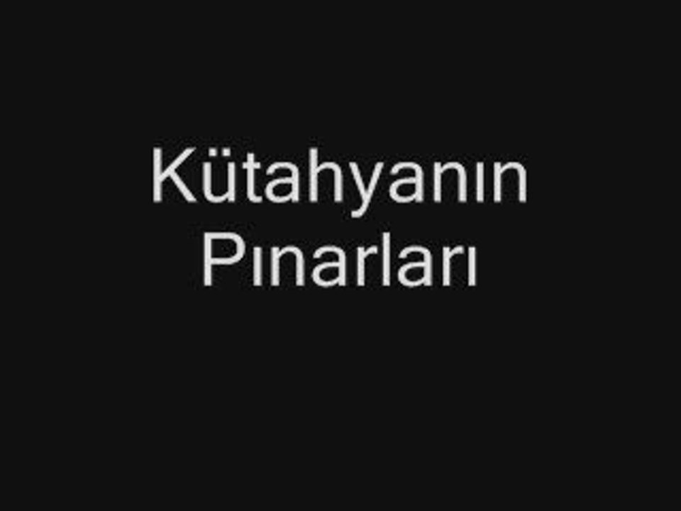 kütahya türküsü - kütahyanın pınarları