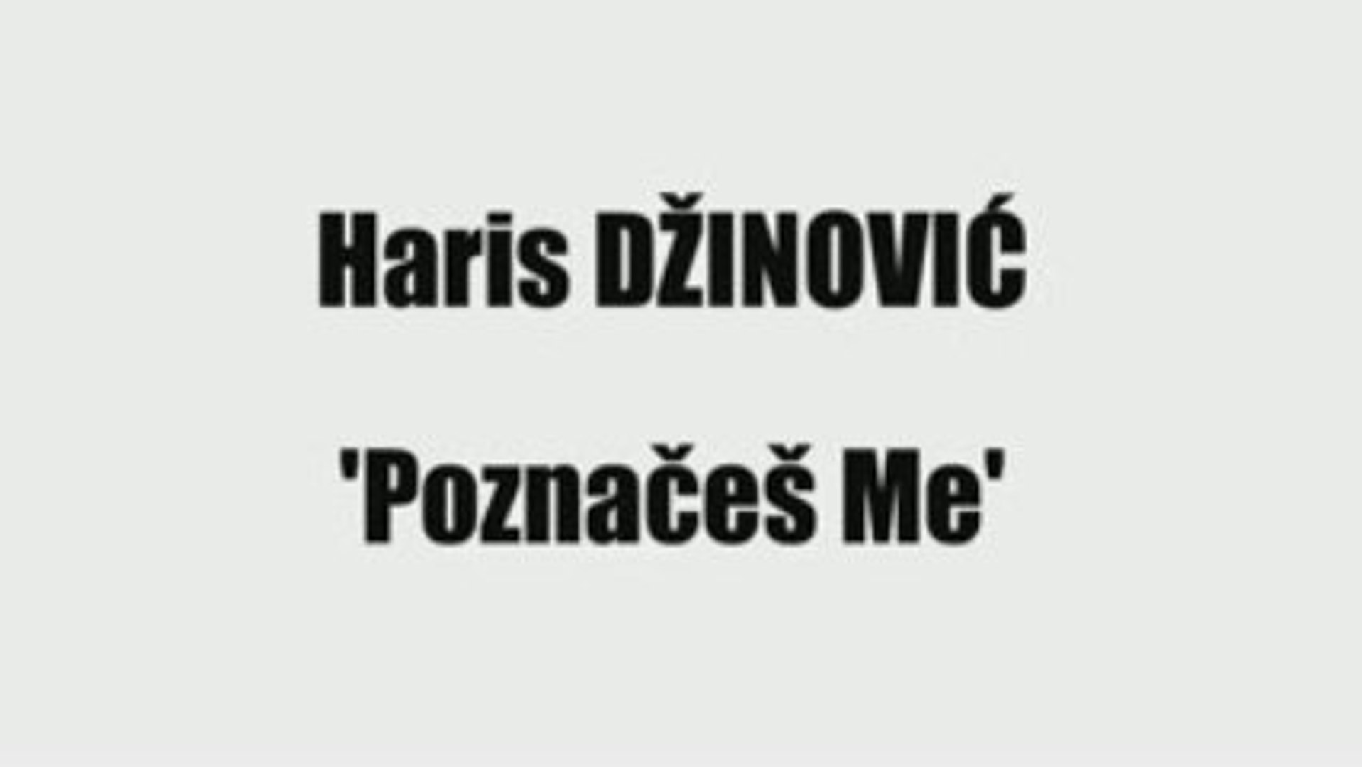 HARIS DŽINOVIĆ - POZNAČEŠ ME