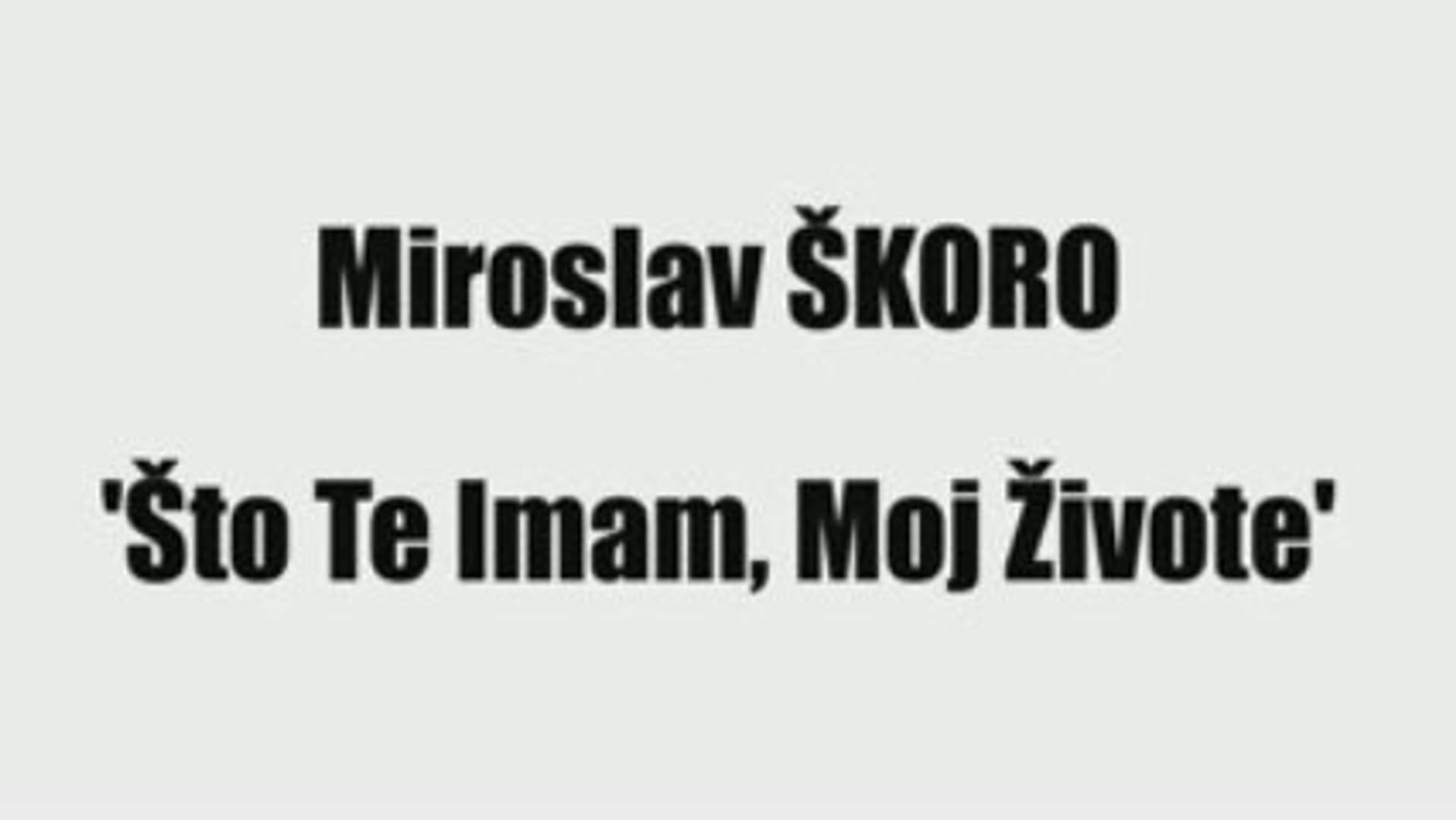 ⁣MIROSLAV ŠKORO - ŠTO TE IMAM, MOJ ŽIVOTE