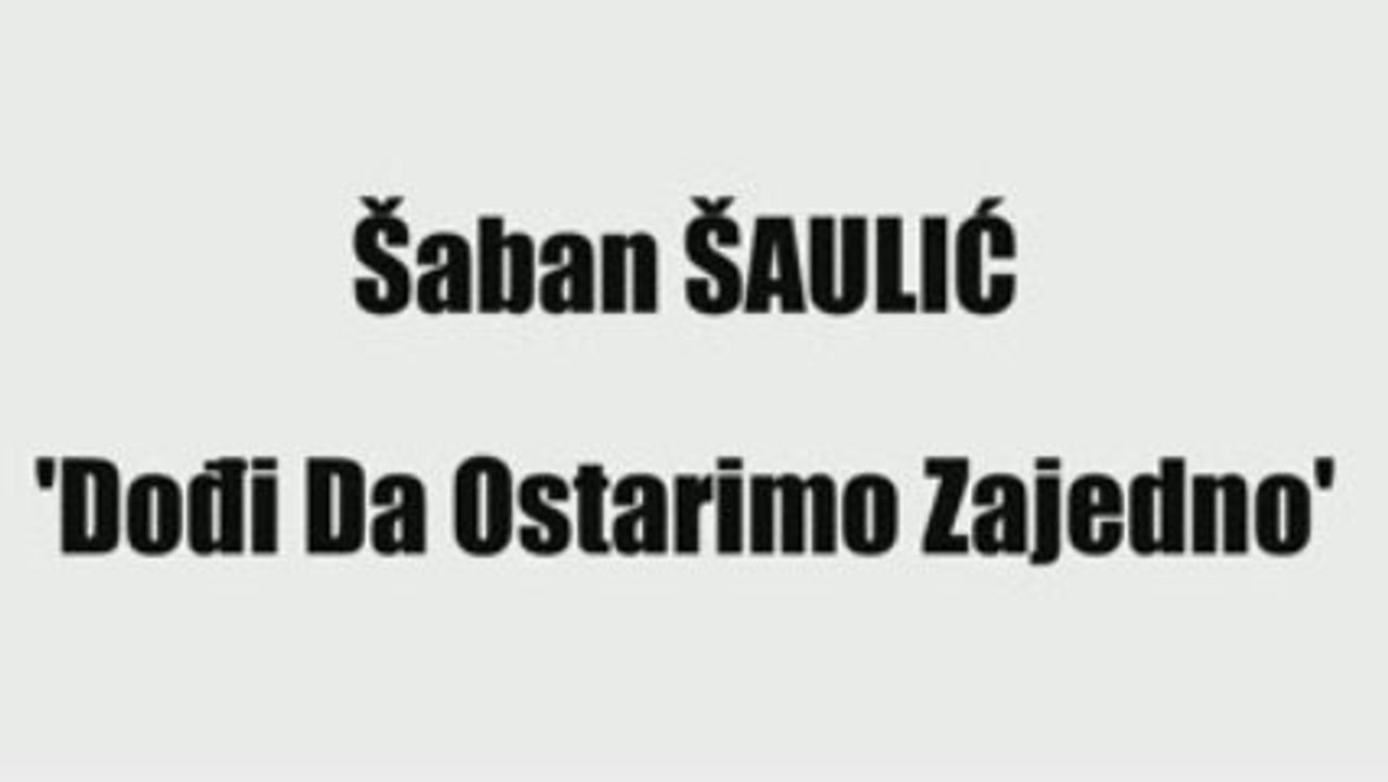 ŠABAN ŠAULIĆ - DOĐI DA OSTARIMO ZAJEDNO