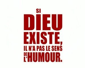 Si Dieu existe, il n'a pas le sens de l'humour. Sinon... EP1