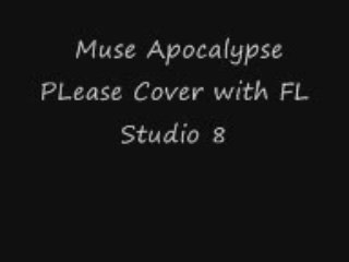 Muse Apocalypse PLease Cover with FL Studio 8