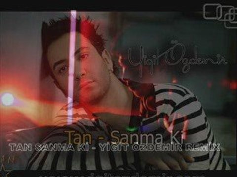 TAN - SANMA KI (YIGIT OZDEMIR REMIX)
