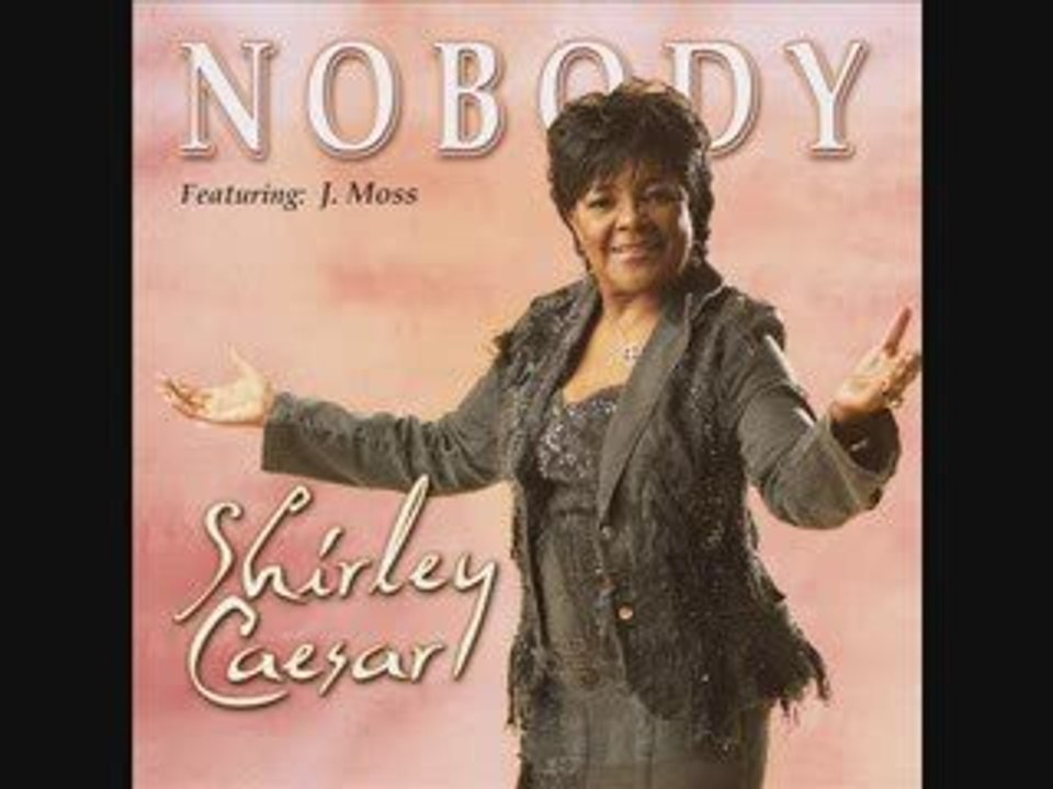 Shirley Caesar - Nobody (featuring J. Moss) NEW SINGLE AUDIO