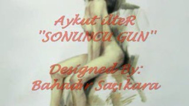 SONUNCU GUN, Aykut, Aykut ilteR, eski defter, zuzu, saf asik