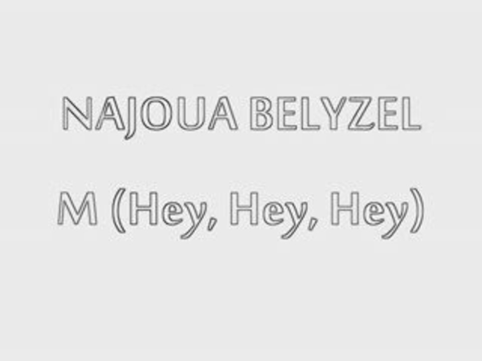 NAJOUA BELYZEL - M (Hey, Hey, Hey)
