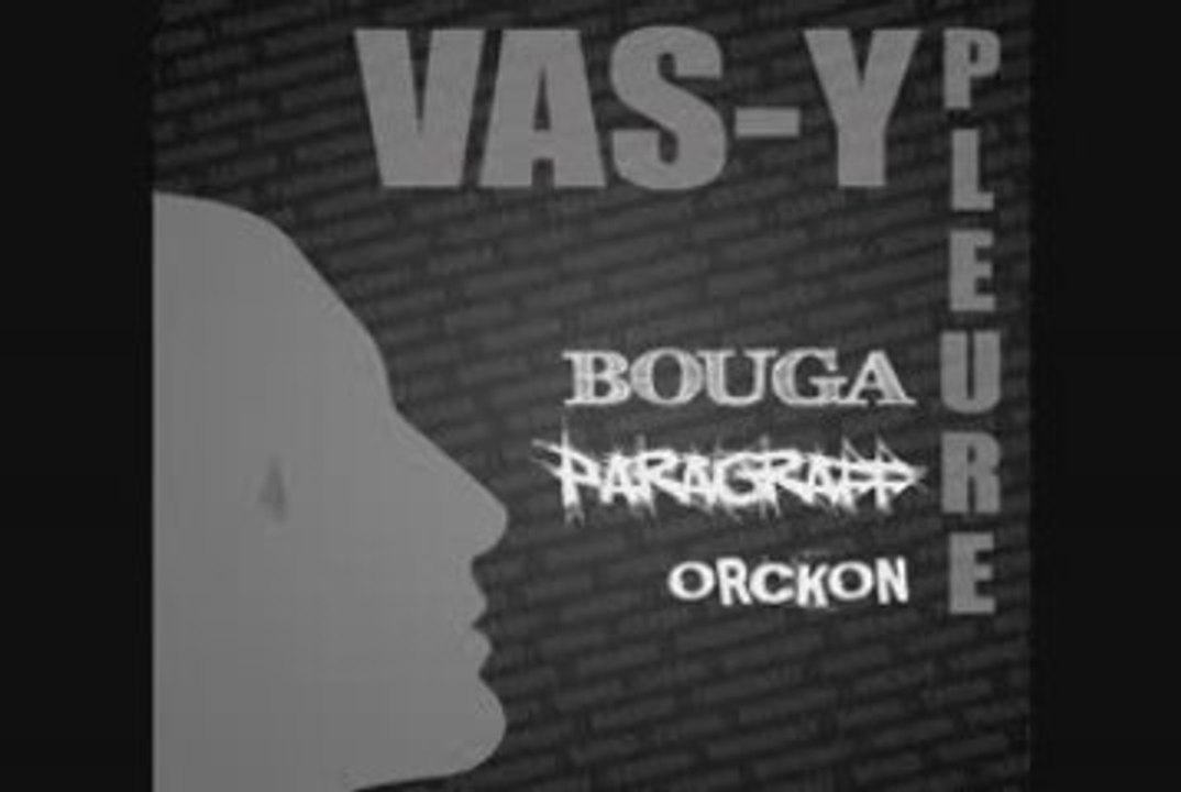 Bouga Orckon Paragraff - Vas y pleure [2009]