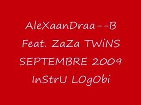 AleXaanDraa-B Feat. ZaZa TWiNS SEPTEMBRE 2009 InStrU LOgObi
