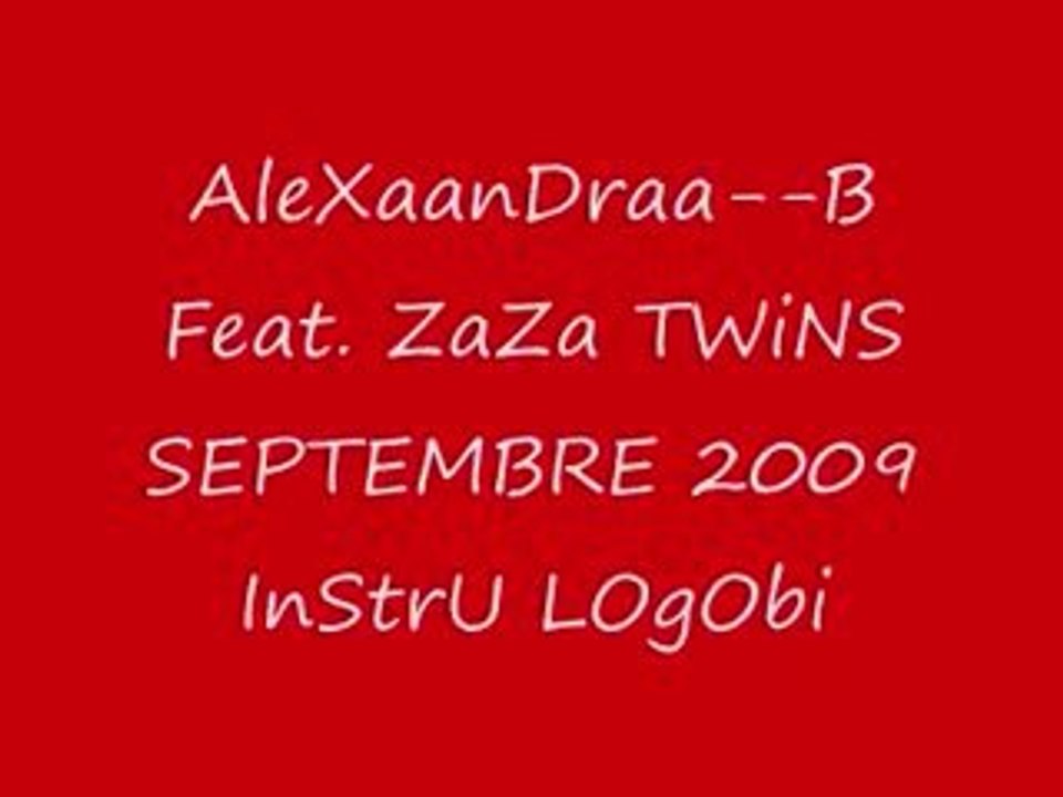 AleXaanDraa-B Feat. ZaZa TWiNS SEPTEMBRE 2009 InStrU LOgObi
