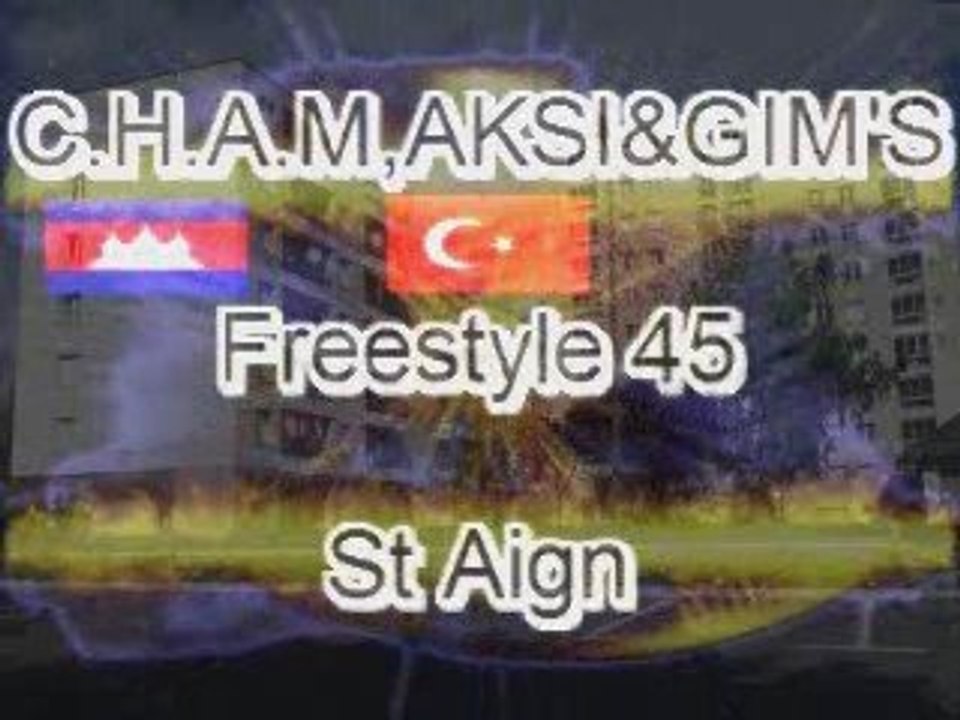 C.H.A.M,AKSI&GIM'S-Freestyle 45 St Aign