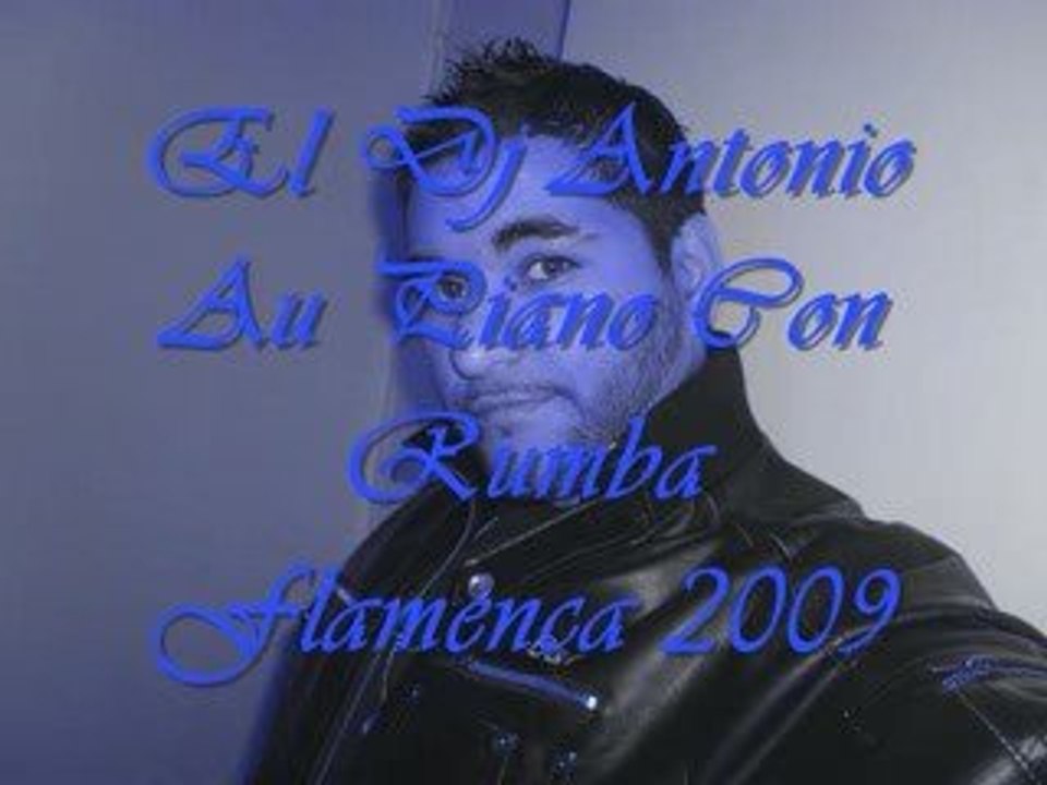 el dj antonio au piano con rumba flamenca 2009 video