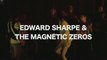 EDWARD SHARPE and THE MAGNETIC ZEROS