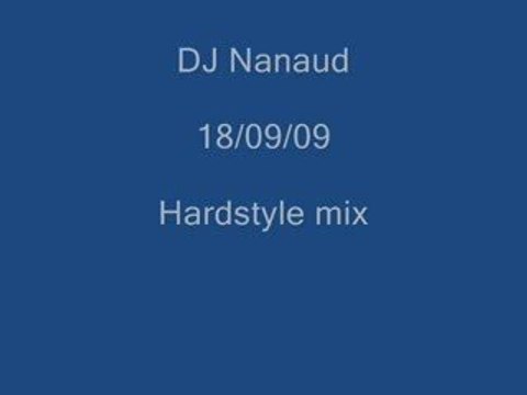DJ Nanaud Hardstyle mix 18/09/09 (Alarache edit) !