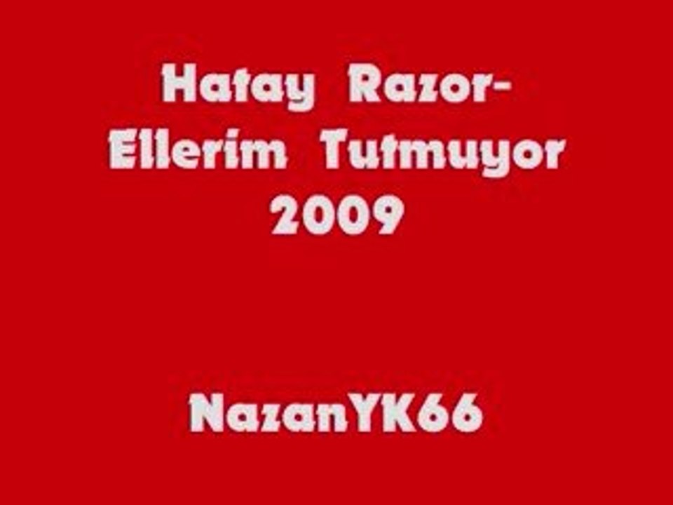Hatay Razor-Ellerim Tutmuyor 2009