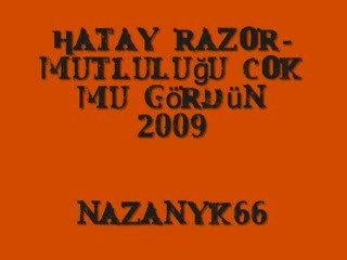 Hatay Razor-Mutluluğu Cok Mu gördün 2009