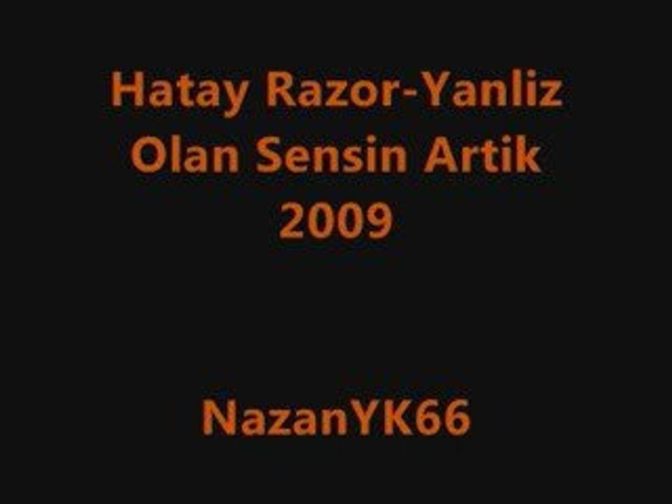 Hatay Razor-Yanliz Olan Sensin Artik 2009