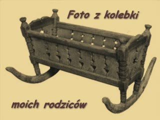 Foto z kolebki moich rodziców.