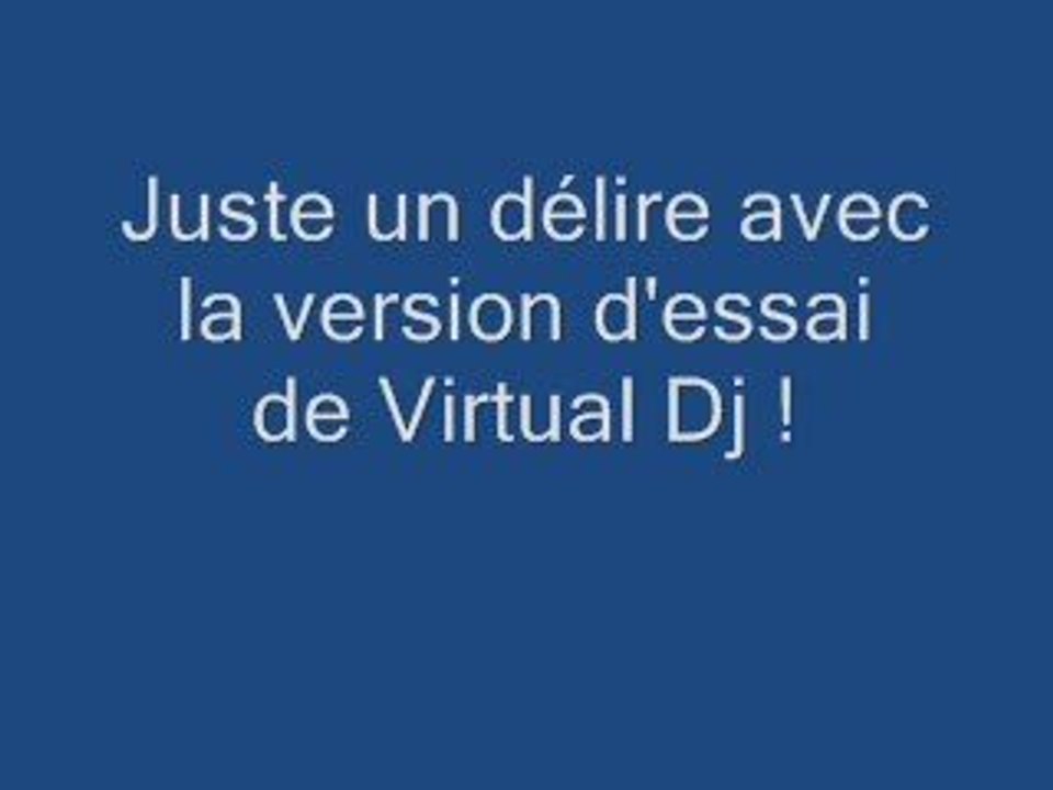 Délire avec Virtual Dj :)