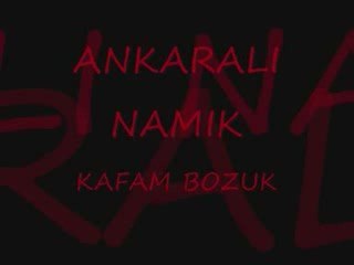 Ankarali Namik Kafam bozuk