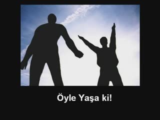 Öyle Yaşa ki!