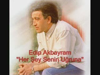 Edip Akbayram -her şey senin uğruna________Muhibbi