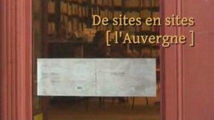De sites en sites, (l'Auvergne)