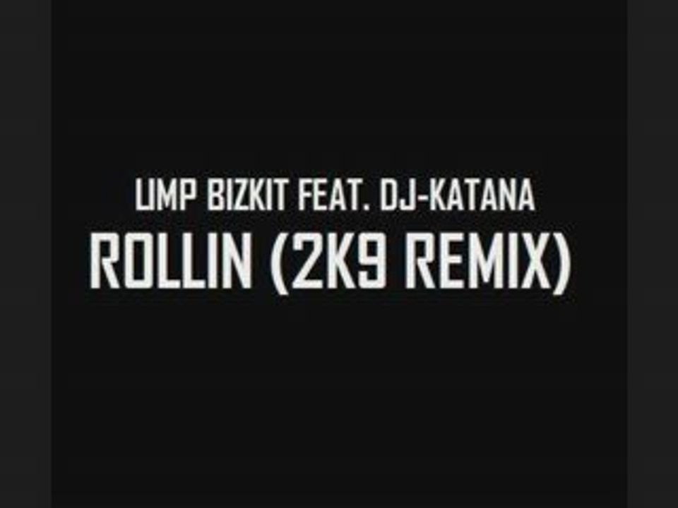 LIMP BIZKIT FEAT. DJ-KATANA - ROLLIN (2K9 REMIX)