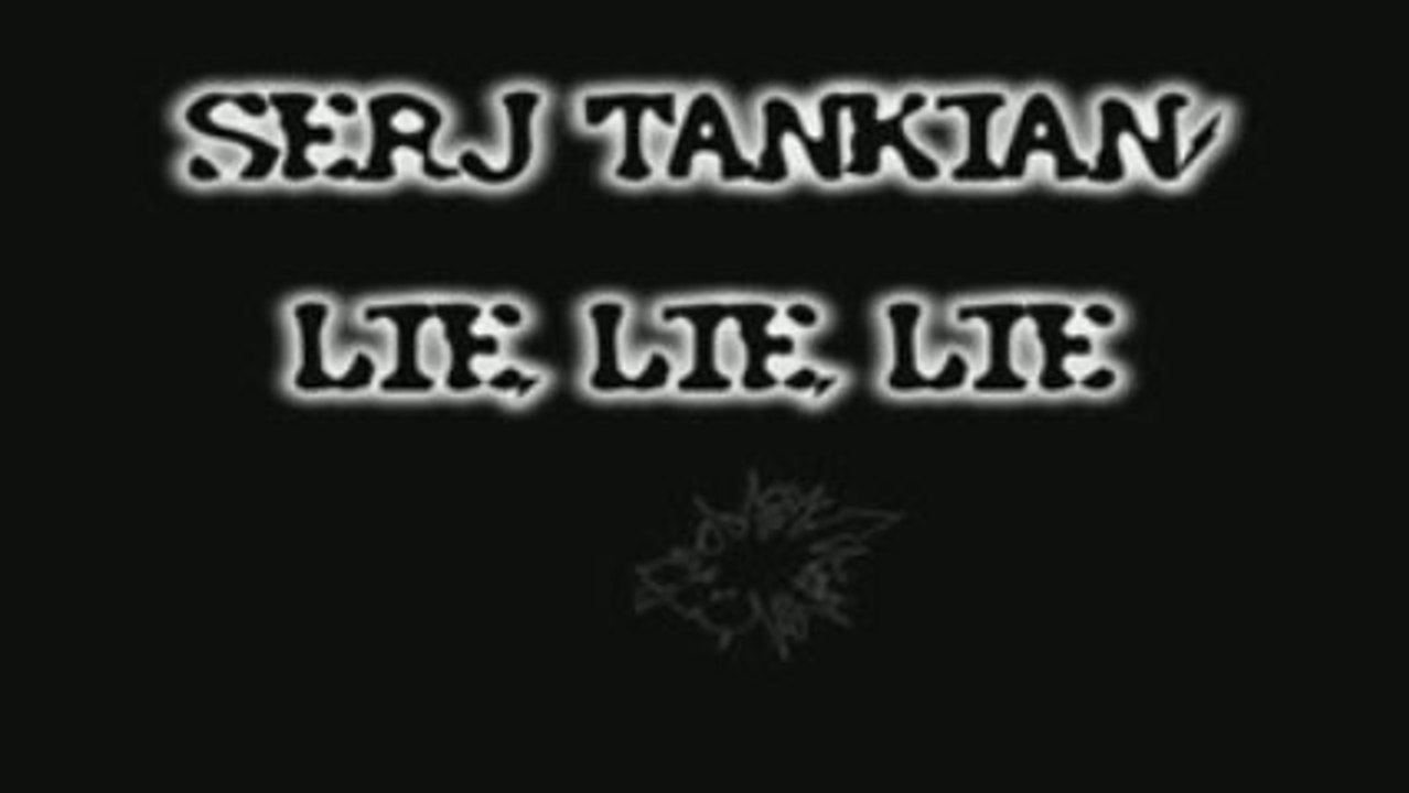 SERJ TANKIAN ---- LIE LIE LIE ****** my first music video!!!
