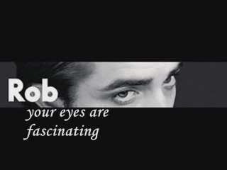 Rob Pattinson - Your eyes say it
