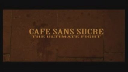 Cafe sans sucre The ultimate fight