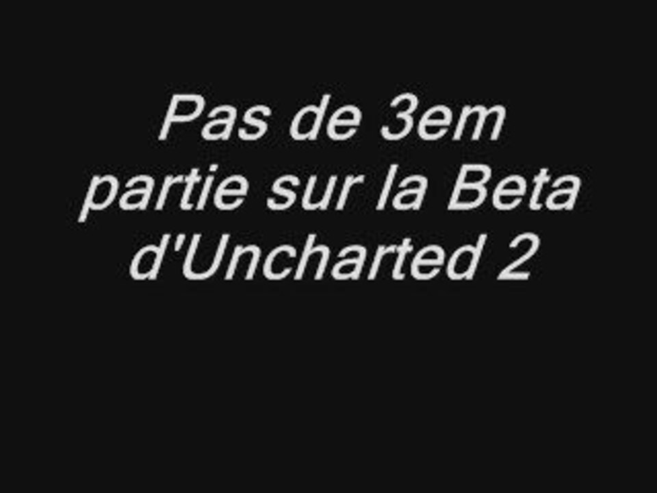 Pas de 3ème partie de la beta d'Uncharted 2