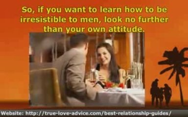 How to Be Irresistible to Men - It Starts With You