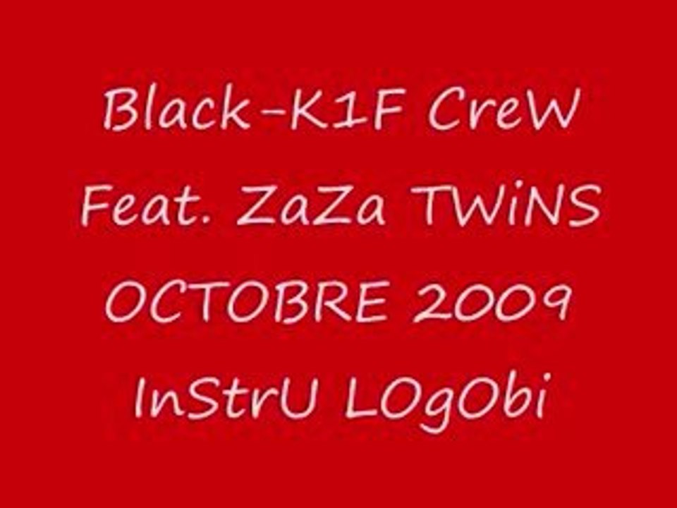 Black-K1F CreW Feat. ZaZa TWiNS OCTOBRE 2009 InStrU LOgObi
