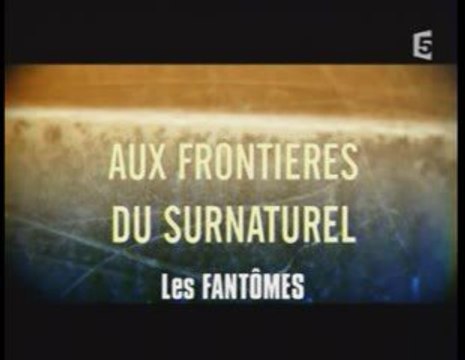 Aux Frontieres Du Surnaturel - Les Fantomes (1)