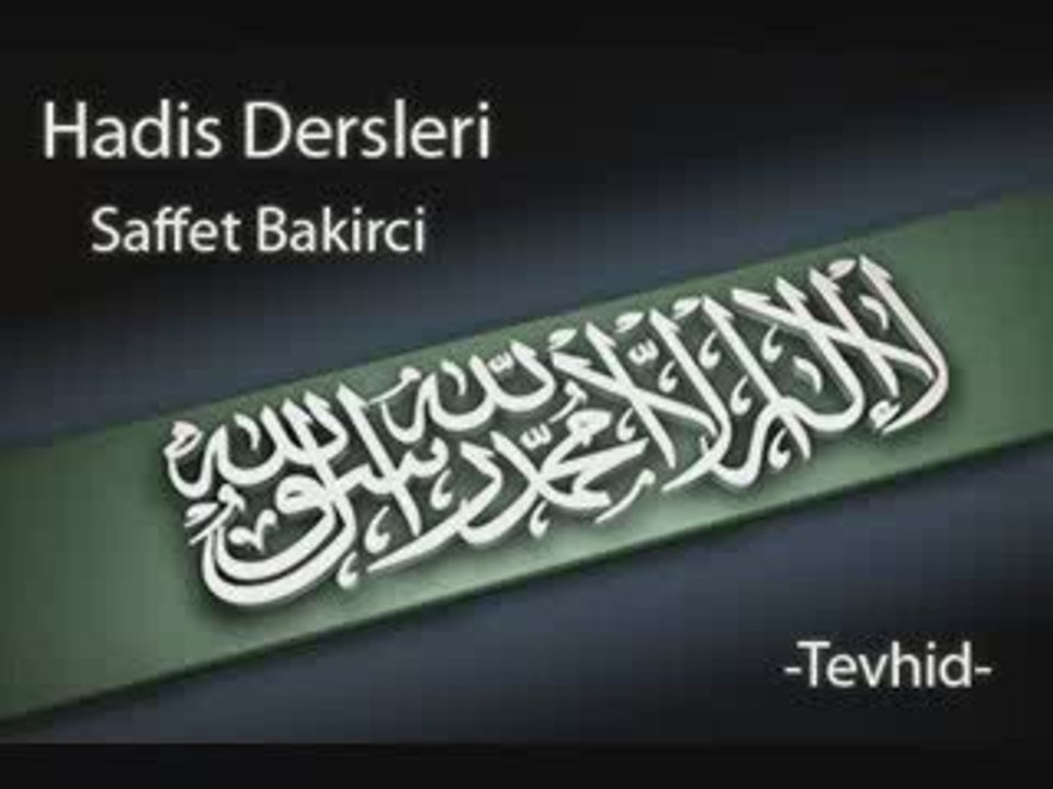 Saffet bakirci Hadis Dersleri -Tevhid-