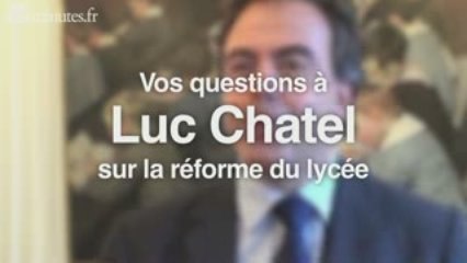 Vos questions à Luc Chatel sur la réforme du lycée
