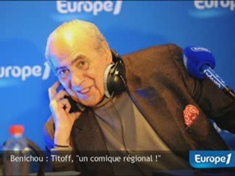 Bénichou : Titoff, un comique régional !