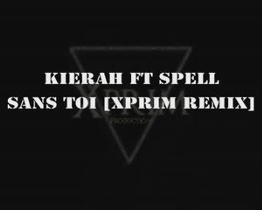 Kierah Ft Spell -Sans toi- [Xprim Remix-BEATMAKING CONCEPT2]