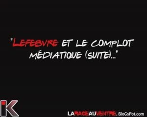 Lefebvre et le complot médiatique (suite)