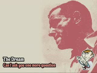 The Dream - Can I ask you one more question