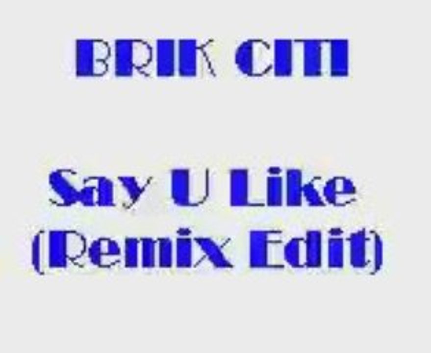Brik Citi - Say U Like (Remix Edit) New Jack Swing - Vidéo Dailymotion