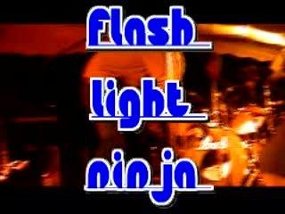 FLASH LIGHT NINJA live 6-5-2006