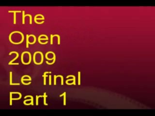 The Open 2009 le final part 1 Nov09