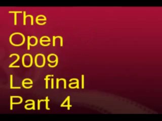 The Open 2009 le final part 4 Nov09