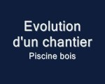 Evolution d'un chantier Piscine bois
