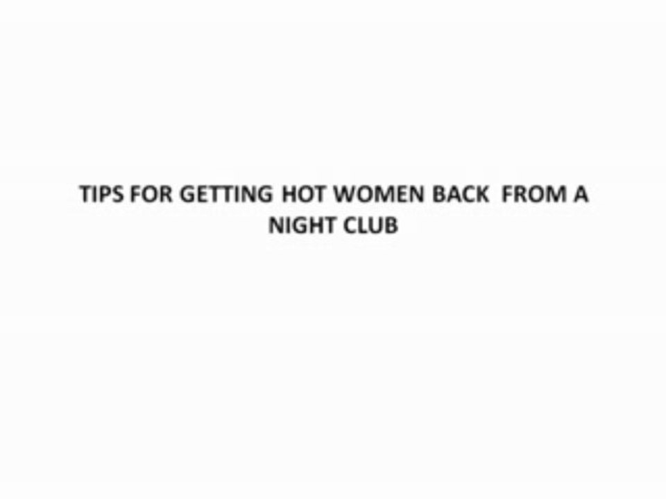 dating tips for getting hot women back from a night club