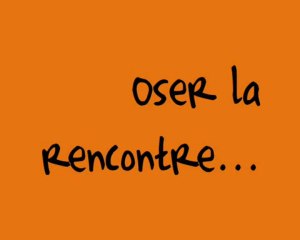 Humour : Comment aimer librement... Oser la rencontre !